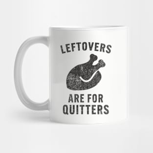 Funny Thanksgiving saying: Leftovers Are For Quitters Mug